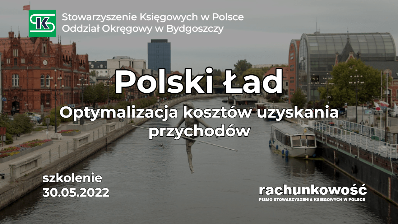 Optymalizacja kosztów uzyskania przychodów w Polskim Ładzie – jak skutecznie zmniejszyć podstawę opodatkowania w 2022 r.? - SKwP Bydgoszcz